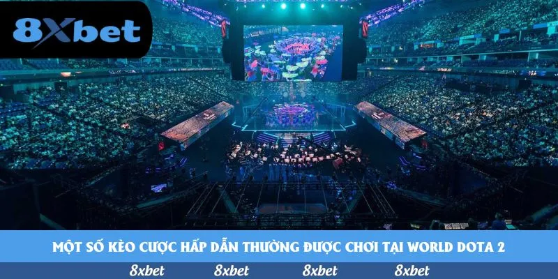 Một số kèo cược hấp dẫn thường được chơi tại World Dota 2